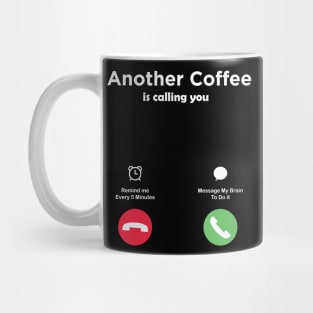 Another Coffee is Calling You Mug